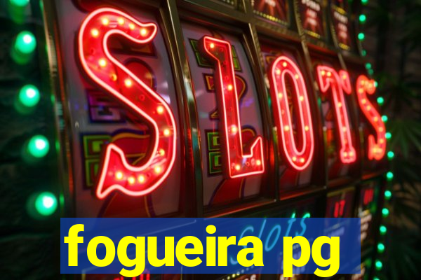 fogueira pg